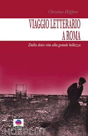 hofferer christina - viaggio letterario a roma