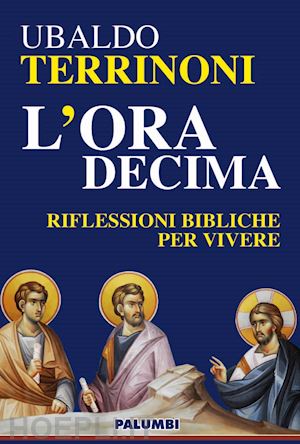 terrinoni ubaldo' - l'ora decima. riflessioni bibliche per vivere