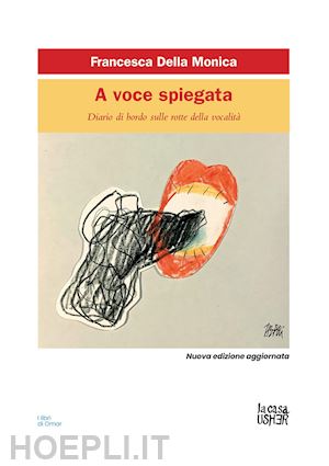 della monica francesca - a voce spiegata. diario di bordo sulle rotte della vocalita'. nuova ediz.