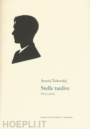 tarkovskij arsenij a.; zappi g. (curatore) - stelle tardive. versi e prosa. testo russo a fronte