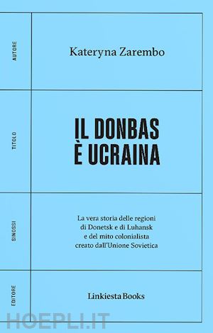 zarembo kateryna - donbas e' ucraina. la vera storia delle regioni di donetsk e luhansk e del mito