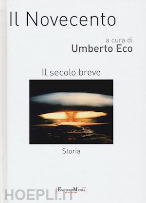 eco umberto (curatore) - il novecento. il secolo breve - storia