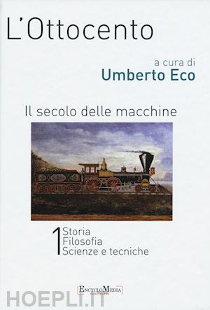 eco umberto (curatore) - l'ottocento. il secolo delle macchine