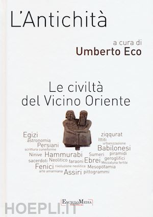 eco u. (curatore) - l'antichita'. le civilta' del vicino oriente