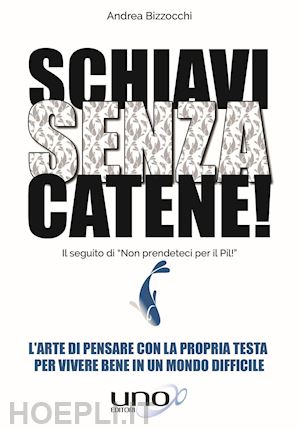 bizzocchi andrea - schiavi senza catene!