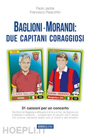 jachia paolo; paracchini francesco - baglioni e morandi: due capitani coraggiosi