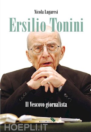 lugaresi nicola - ersilio tonini. il vescovo giornalista. con dvd-rom