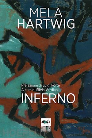 hartwig mela; verdiani s. (curatore) - inferno