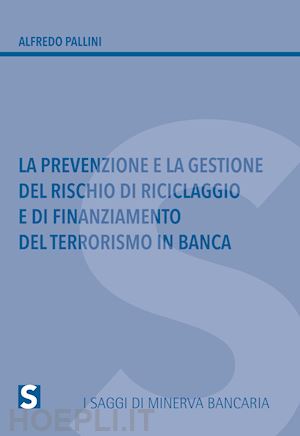 pallini alfredo - la prevenzione e la gestione del rischio di riciclaggio e di finanziamento del terrorismo in banca