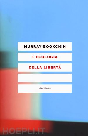 bookchin murray - l'ecologia della liberta'