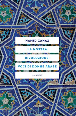 zanaz hamid - la nostra rivoluzione: voci di donne arabe