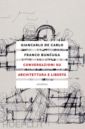 de carlo giancarlo; buncuga franco - conversazioni su architettura e libertà
