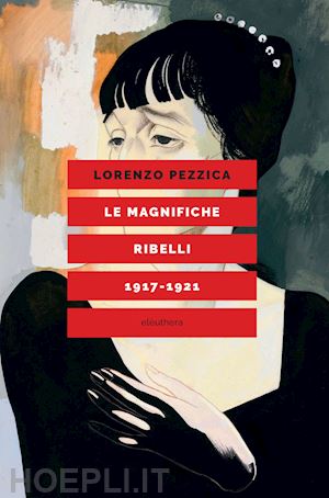 pezzica lorenzo - le magnifiche ribelli (1917-1921)