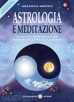 mendo arianna - astrologia e meditazione. un metodo esperienziale per equilibrare le energie planetarie. con cd audio