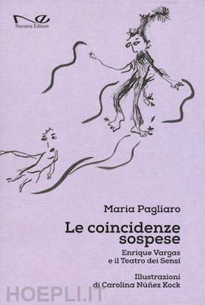 pagliaro maria - le coincidenze sospese. enrique vargas e il teatro dei sensi