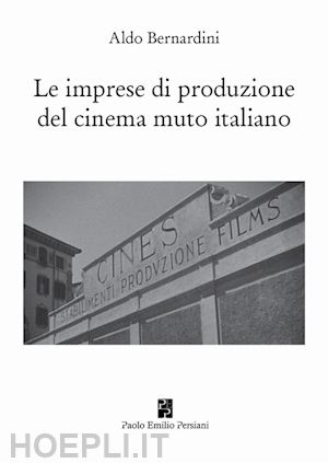 bernardini aldo - le imprese di produzione del cinema muto italiano