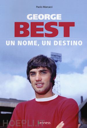 marcacci paolo - george best. un nome, un destino