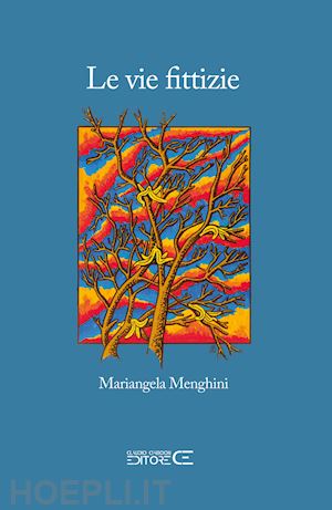 menghini mariangela; ciabochi c. (curatore) - le vie fittizie