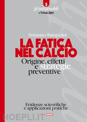 rampinini ermanno - la fatica nel calcio. origine, effetti e strategie preventive