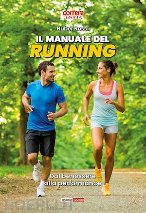 rossi huber - il manuale del running. dal benessere alla performance