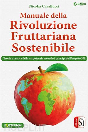 nicolas cavallucci - manuale della rivoluzione fruttariana sostenibile