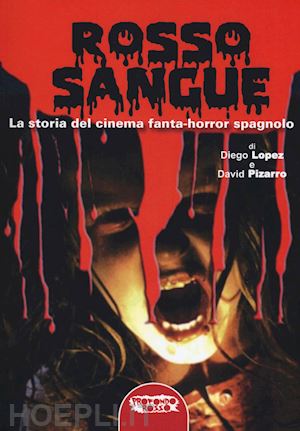 lopez diego, pizarro david - rosso sangue. la storia del cinema fanta-horror spagnolo