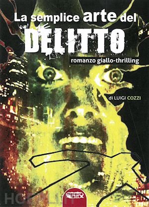 cozzi luigi - la semplice arte del delitto