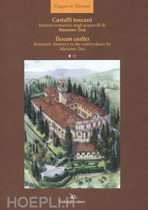 tosi massimo - castelli toscani. itinerari romantici negli acquerelli di massimo tosi. ediz. italiana e inglese