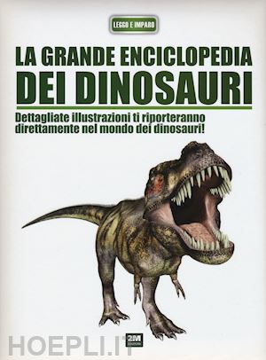 arredondo francisco - la grande enciclopedia dei dinosauri. ediz. illustrata