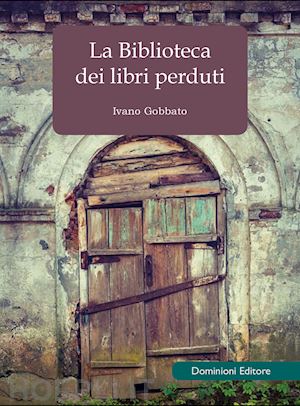 gobbato ivano - la biblioteca dei libri perduti