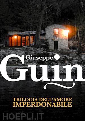 guin giuseppe - trilogia dell'amore imperdonabile