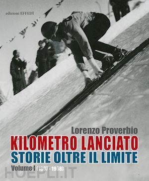 proverbio lorenzo - kilometro lanciato. storie oltre il limite. vol. 1: 1867-1968