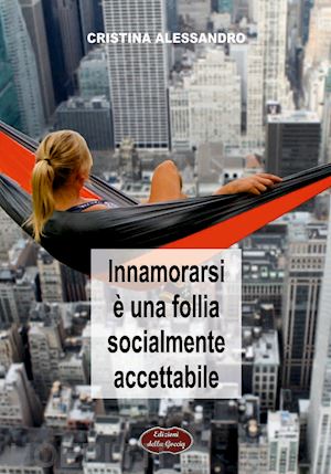 alessandro cristina - innamorarsi è una follia socialmente accettabile