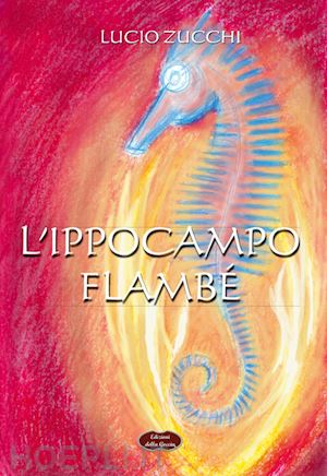 zucchi lucio - l'ippocampo. flambé