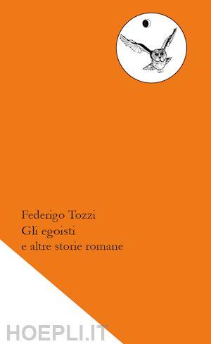 tozzi federigo - gli egoisti e altre storie romane