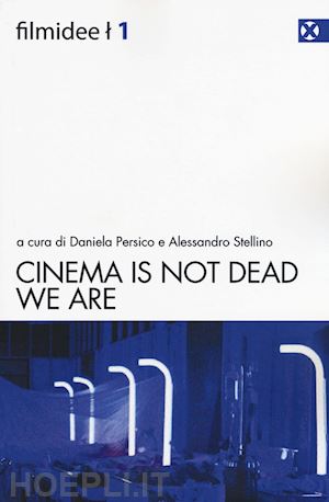 persico d. (curatore); stellino a. (curatore) - cinema is not dead. we are
