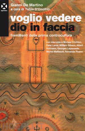 de martino gianni - voglio vedere dio in faccia. frammenti della prima controcultura