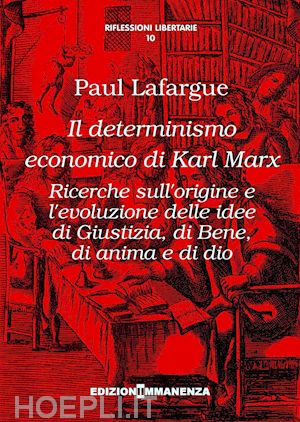 lafargue paul - determinismo economico di karl marx. ricerche sull'origine e l'evoluzione delle