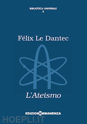 le dantec felix; carlino f. (curatore); turchetto m. (curatore) - l'ateismo
