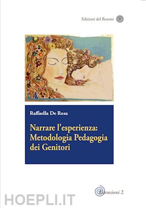 de rosa raffaella - narrare l'esperienza: metodologia pedagogia dei genitori