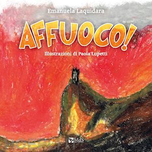 laquidara emanuela - affuoco! ediz. a colori