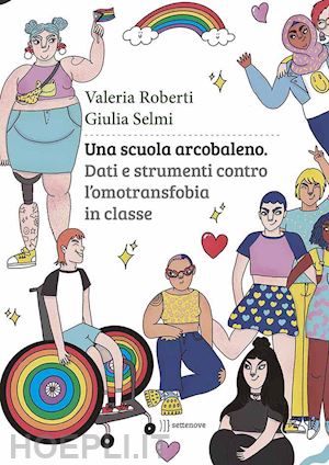 selmi giulia; roberti valeria - una scuola arcobaleno - dati e strumenti contro l'omotransfobia