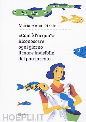 di gioia maria anna - com'e' l'acqua? riconoscere il mare invisibile