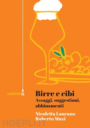 laurano nicoletta; muzi roberto - birre e cibi. assaggi, suggestioni, abbinamenti