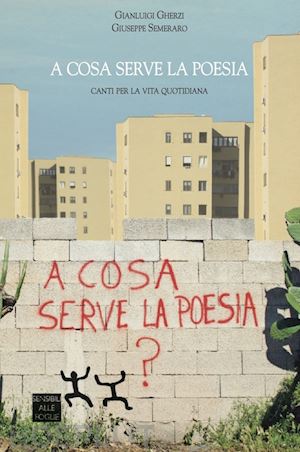 gherzi gianluigi; semeraro giuseppe - a cosa serve la poesia