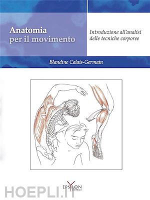 calais-germain blandine - anatomia per il movimento, vol.1 - analisi delle tecniche corporee