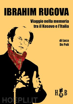 de poli luca - ibrahim rugova. viaggio nella memoria tra il kosovo e l'italia