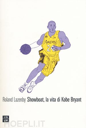 lazenby roland - showboat, la vita di kobe bryant