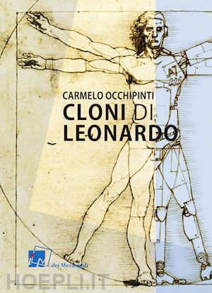 occhipinti carmelo - cloni di leonardo. scritti su arte, umanesimo e tecnologia