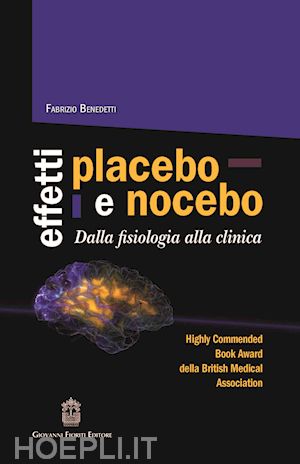 benedetti fabrizio - effetti placebo e nocebo. dalla fisiologia alla clinica